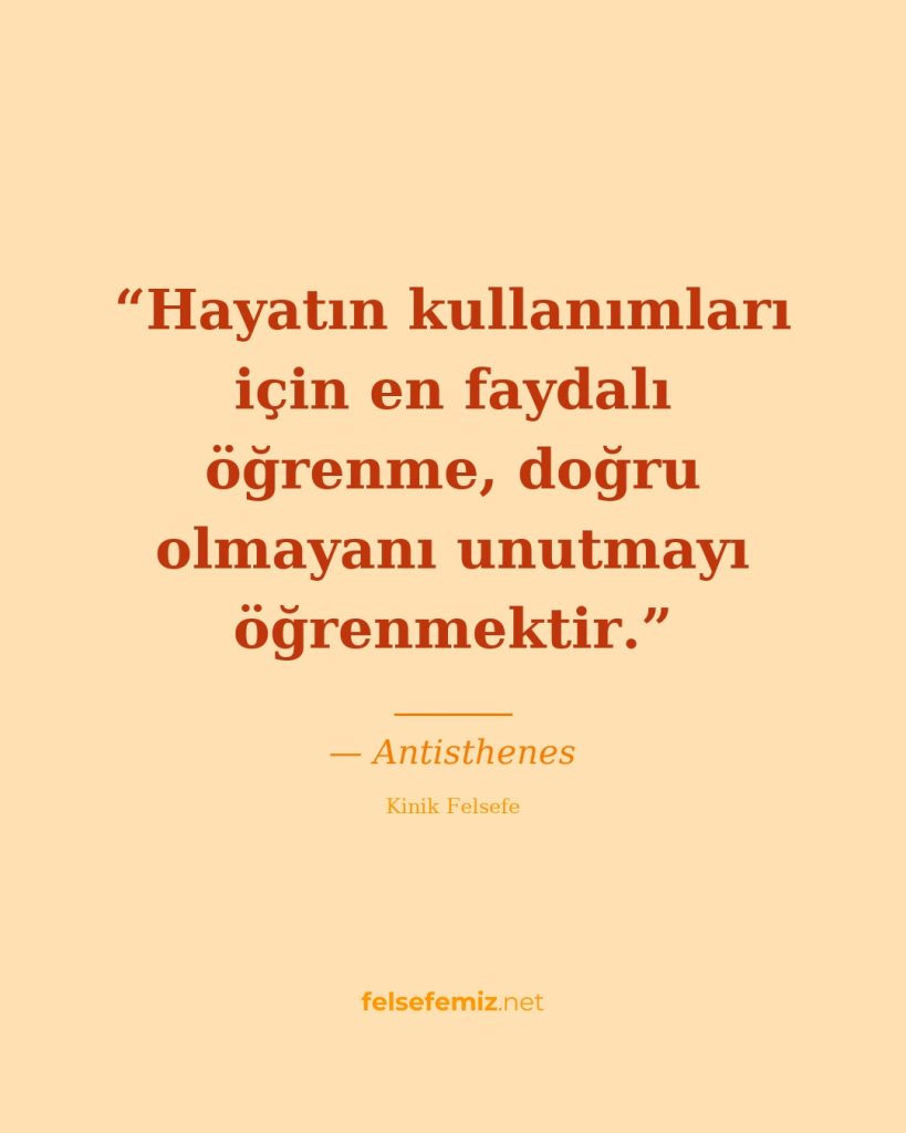 Hayatın kullanımları için en faydalı öğrenme, doğru olmayanı unutmayı öğrenmekti... — Antisthenes | Felsefemiz.net