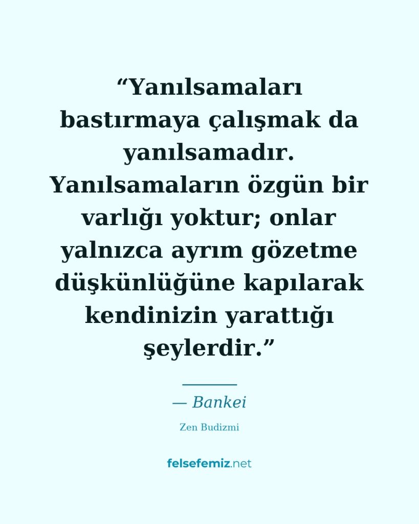 Yanılsamaları bastırmaya çalışmak da yanılsamadır. Yanılsamaların özgün bir varl... — Bankei | Felsefemiz.net