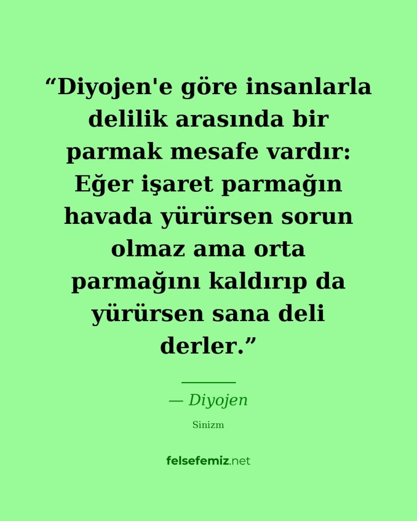 Diyojen'e göre insanlarla delilik arasında bir parmak mesafe vardır: Eğer işaret... — Diyojen | Felsefemiz.net