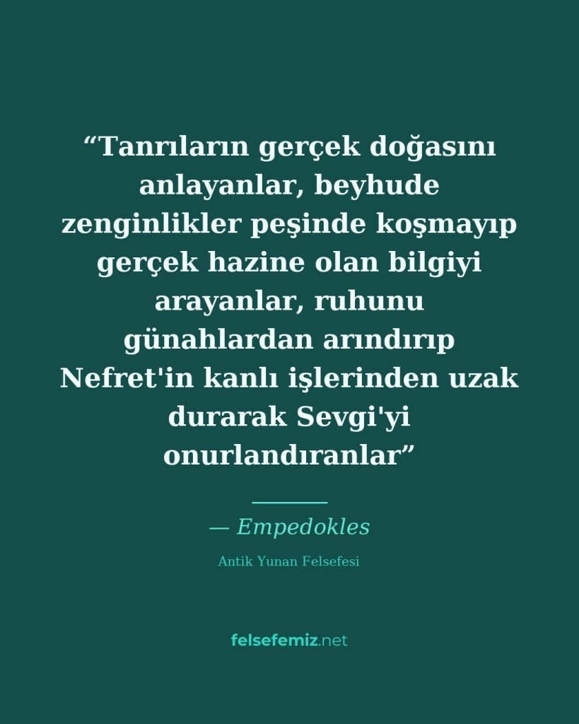 Tanrıların gerçek doğasını anlayanlar, beyhude zenginlikler peşinde koşmayıp ger... — Empedokles | Felsefemiz.net