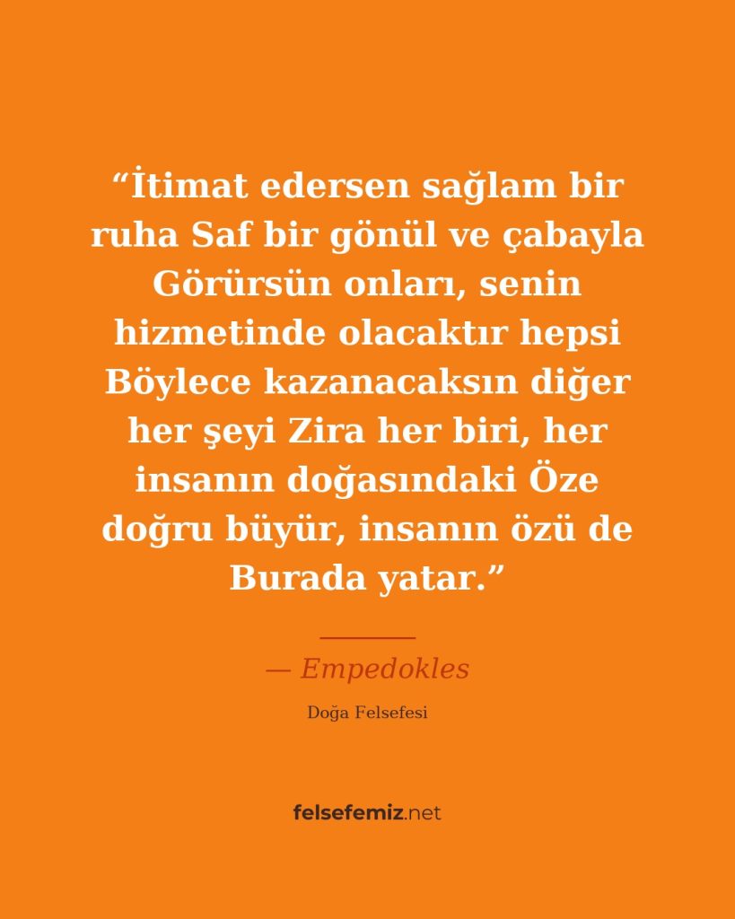 İtimat edersen sağlam bir ruha Saf bir gönül ve çabayla Görürsün onları, senin h... — Empedokles | Felsefemiz.net