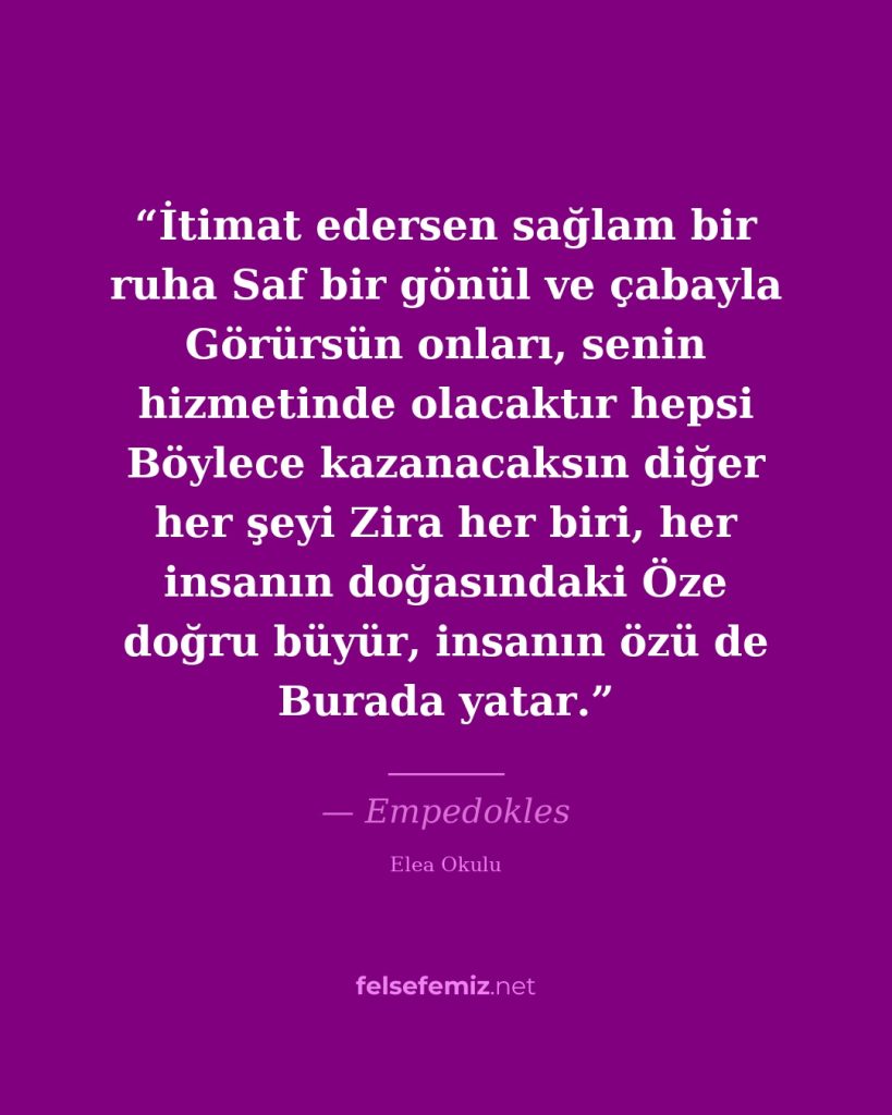 İtimat edersen sağlam bir ruha Saf bir gönül ve çabayla Görürsün onları, senin h... — Empedokles | Felsefemiz.net