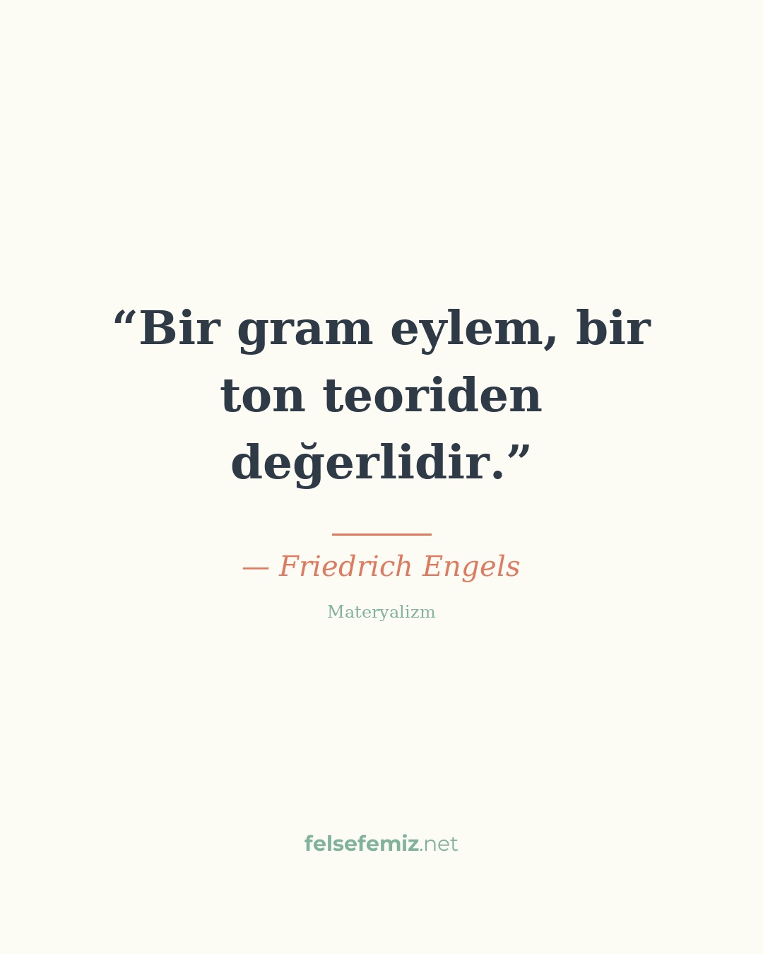 Bir gram eylem, bir ton teoriden değerlidir. — Friedrich Engels | Felsefemiz.net