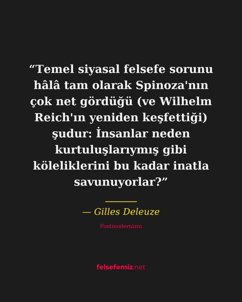 Temel siyasal felsefe sorunu hâlâ tam olarak Spinoza'nın çok net gördüğü (ve Wil... — Gilles Deleuze | Felsefemiz.net
