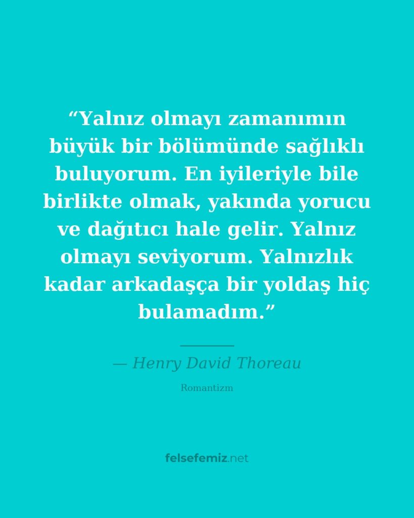 Yalnız olmayı zamanımın büyük bir bölümünde sağlıklı buluyorum. En iyileriyle bi... — Henry David Thoreau | Felsefemiz.net