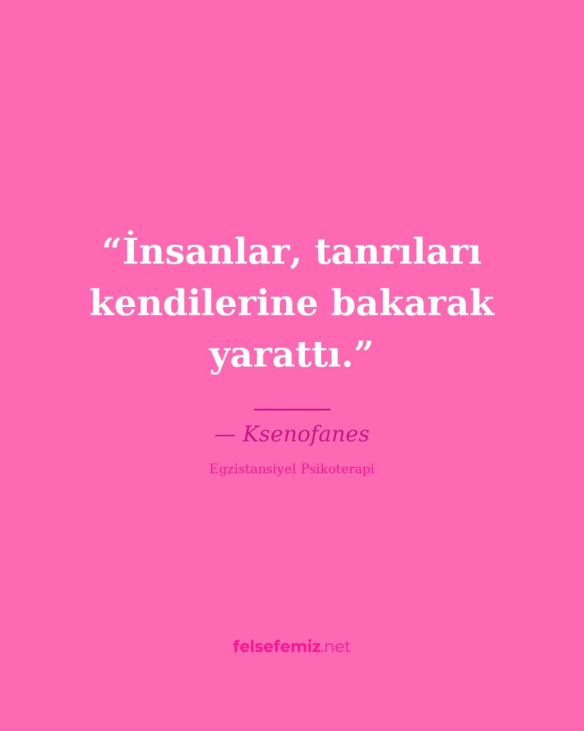 İnsanlar, tanrıları kendilerine bakarak yarattı. — Ksenofanes | Felsefemiz.net