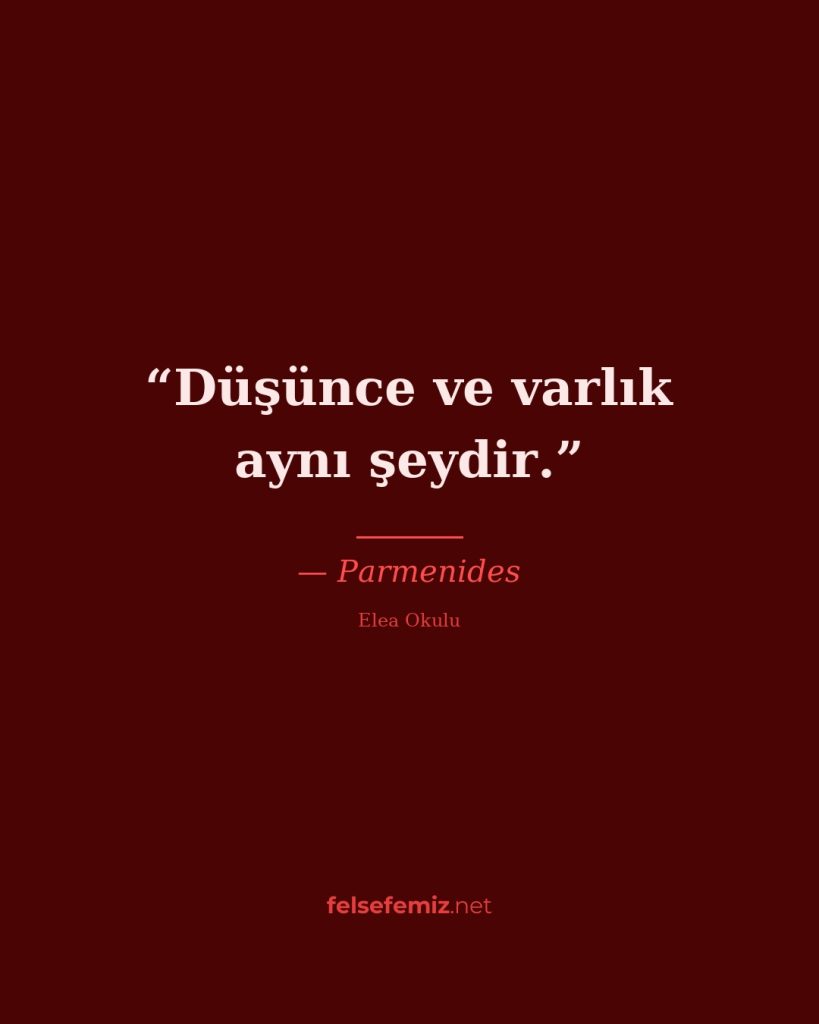 Düşünce ve varlık aynı şeydir. — Parmenides | Felsefemiz.net