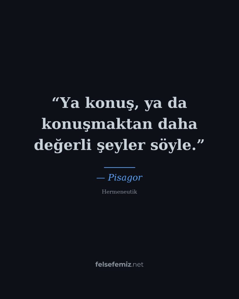 Ya konuş, ya da konuşmaktan daha değerli şeyler söyle. — Pisagor | Felsefemiz.net