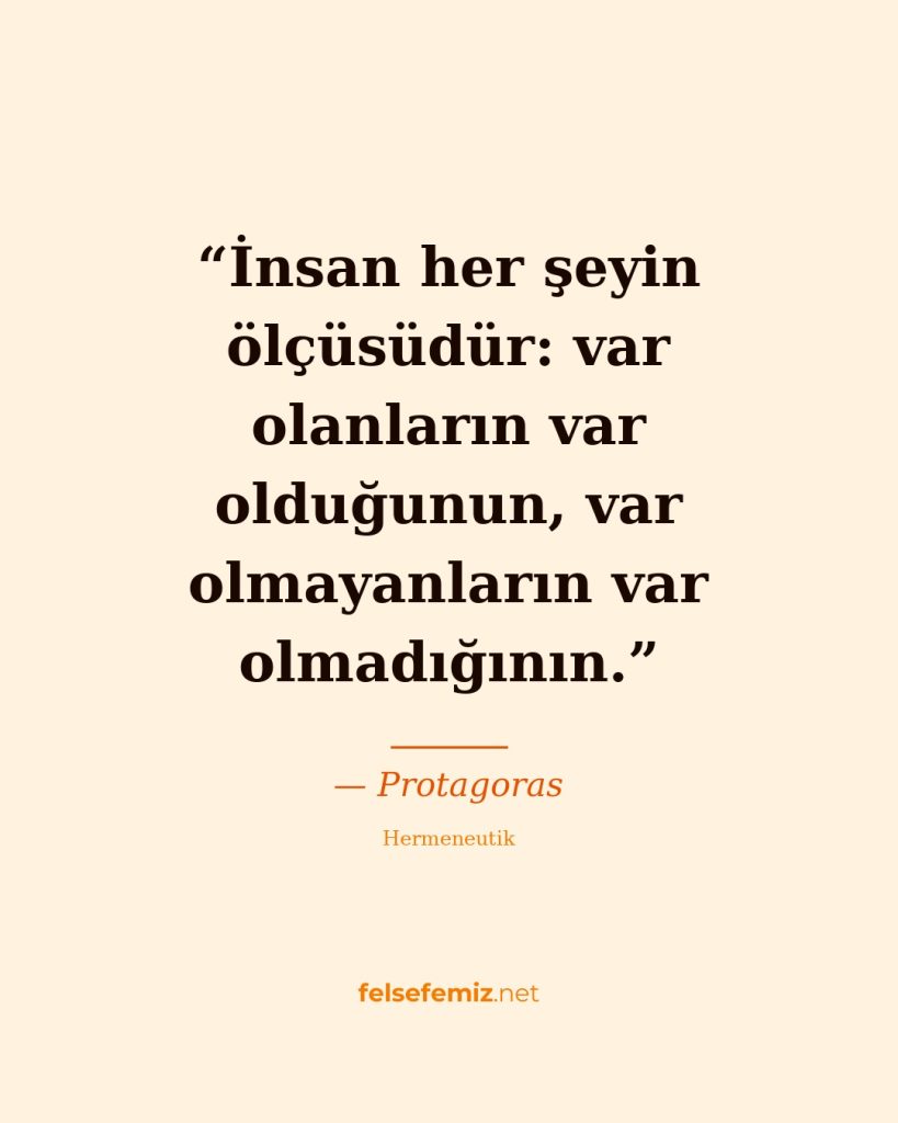 İnsan her şeyin ölçüsüdür: var olanların var olduğunun, var olmayanların var olm... — Protagoras | Felsefemiz.net