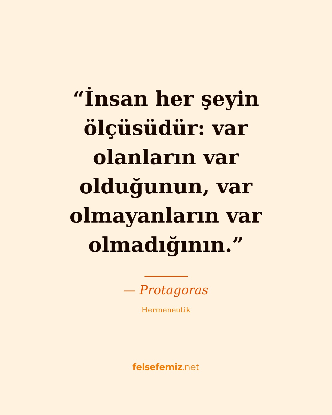 İnsan her şeyin ölçüsüdür: var olanların var olduğunun, var olmayanların var olm... — Protagoras | Felsefemiz.net