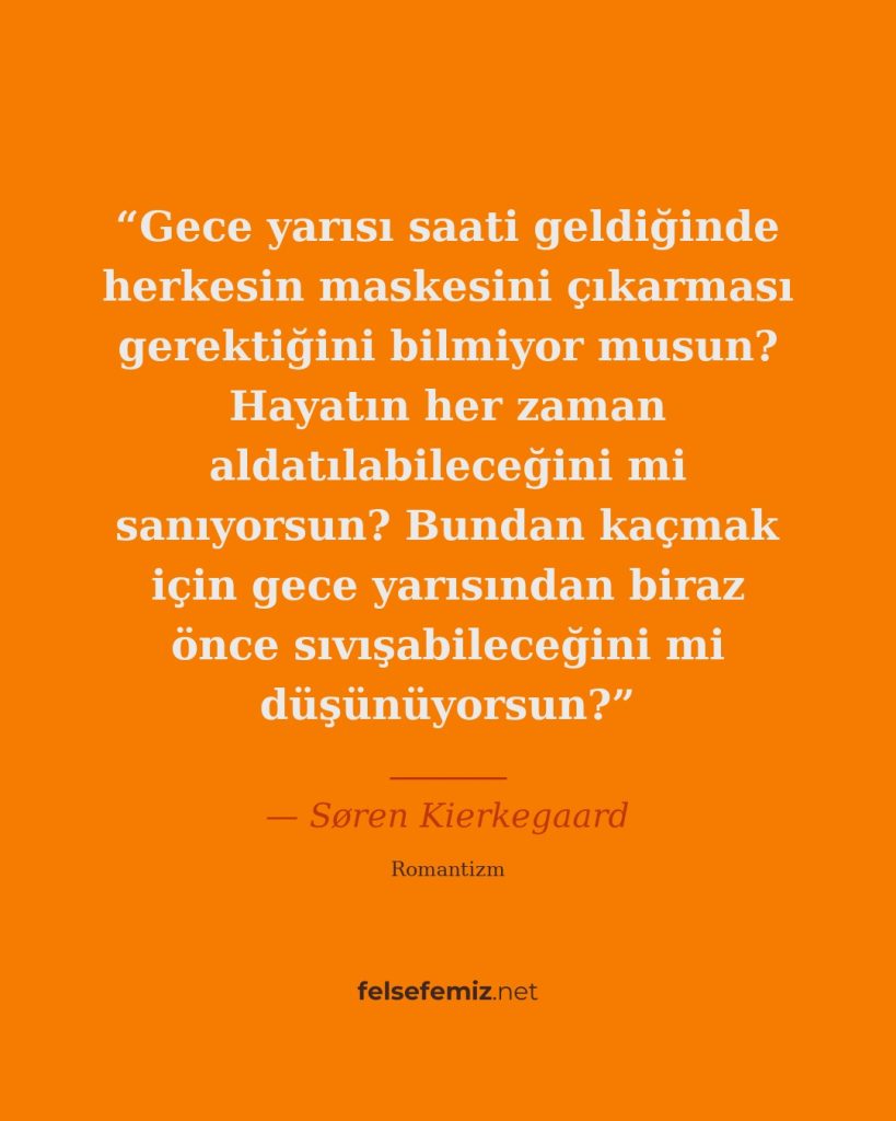Gece yarısı saati geldiğinde herkesin maskesini çıkarması gerektiğini bilmiyor m... — Søren Kierkegaard | Felsefemiz.net