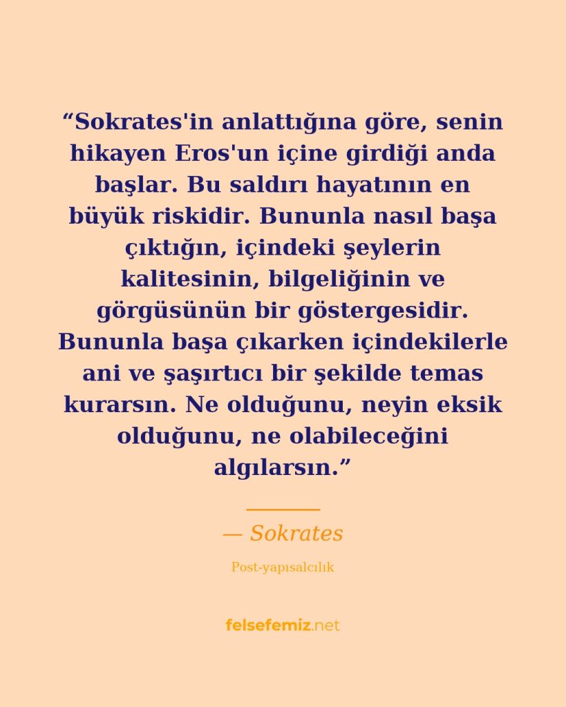 Sokrates'in anlattığına göre, senin hikayen Eros'un içine girdiği anda başlar. B... — Sokrates | Felsefemiz.net