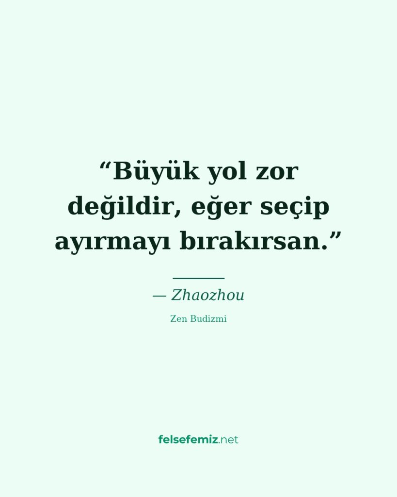 Büyük yol zor değildir, eğer seçip ayırmayı bırakırsan. — Zhaozhou | Felsefemiz.net